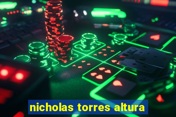 nicholas torres altura